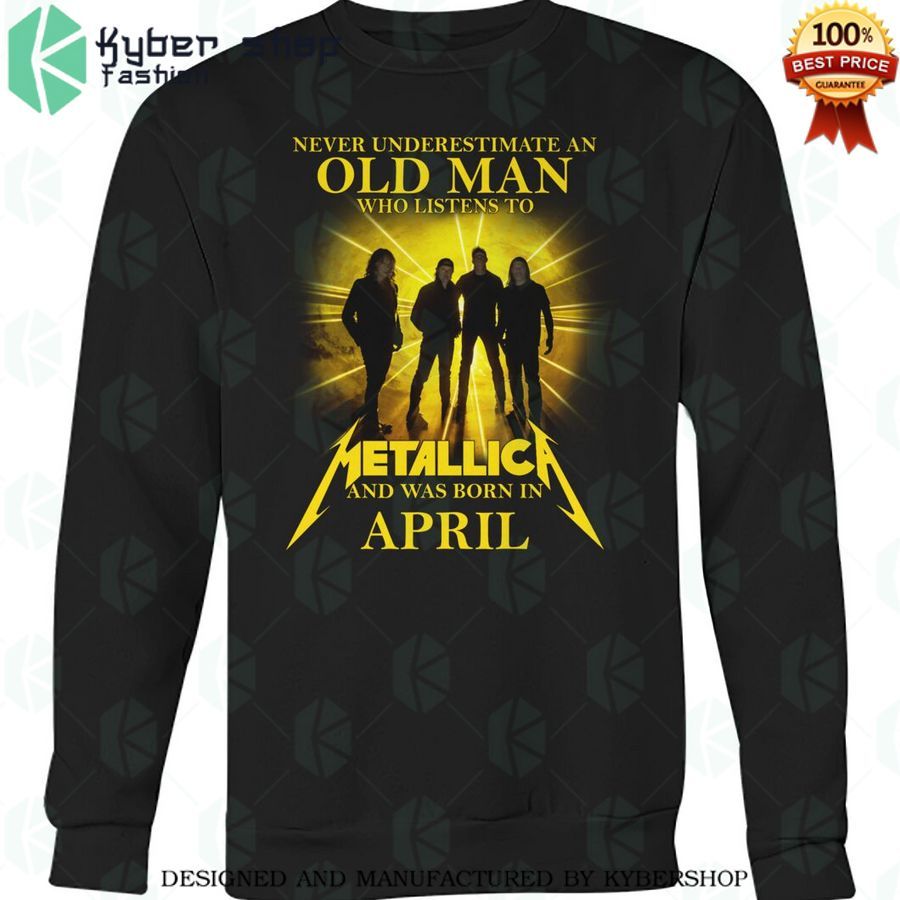 never underestimate an old man who listen to metallica and was born in april shirt 3 830