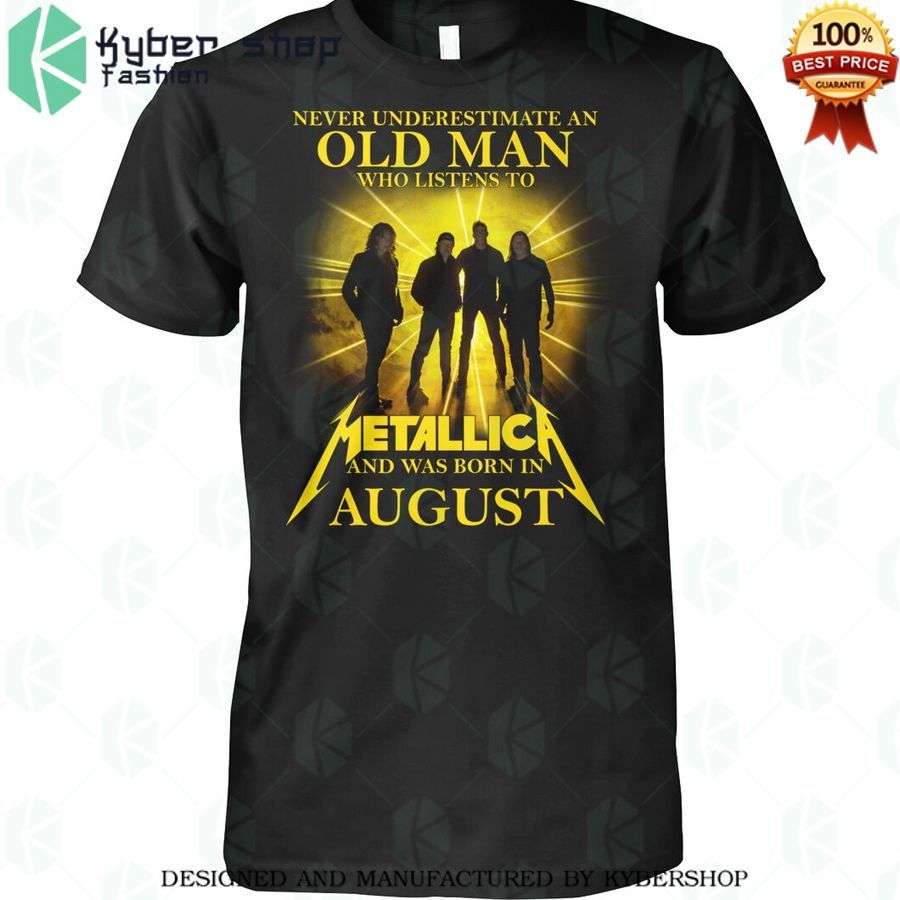 Never Underestimate an old man who listen to Metallica and was born in August Shirt