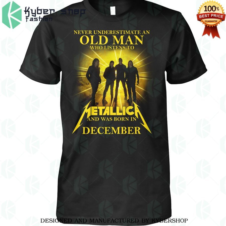 Never Underestimate an old man who listen to Metallica and was born in December Shirt